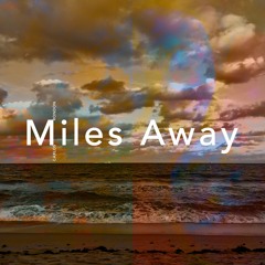 Miles Away