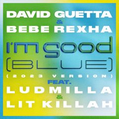 David Guetta - I'm Good (Blue) [feat. Bebe Rexha, Ludmilla and LIT killah] [2023 Version]