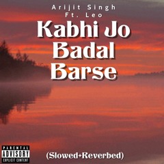 Kabhi Jo Badal Barse - Arijit Singh (slowed + Reverbed) Leo
