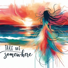 Take me somewhere