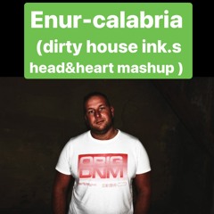 Enur - Calabria (Dirty House Ink.s Head & Heart Mashup )