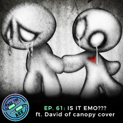 EP. 61- IS IT EMO??? Ft. David of canopy cover