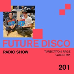 Future Disco Radio - 201 - Turbotito & Ragz Guest Mix