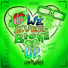 If We Ever Broke Up [Lewys Jones TikTok Bounce Remix / Bootleg] - Free Download / Free DL