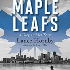 View KINDLE PDF EBOOK EPUB Toronto and the Maple Leafs: A City and Its Team by  Lance Hornby &  Ron