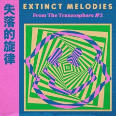 Extinct Melodies From The Tranzosphere #2