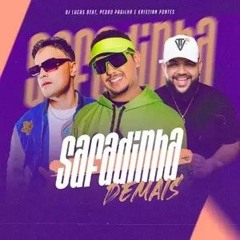 SAFADINHA DEMAIS - DJ LUCAS BEAT, PEDRO PADILHA E KRISTIAN PONTES
