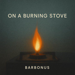 On the Burning Stove (Demo)