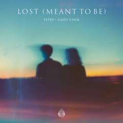 yetep & Casey Cook - Lost (Meant To Be)