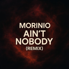 MORINIO - Ain't Nobody (Remix)