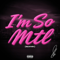I'm So MTL (SLM MX)