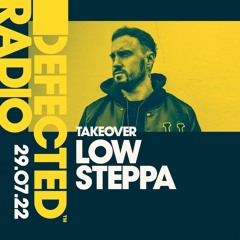 Defected Radio Show: Low Steppa Takeover - 29.07.22