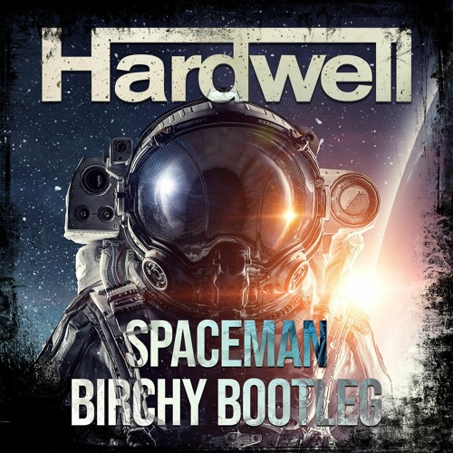 Hardwell: Spaceman (Birchy Bootleg Remix)