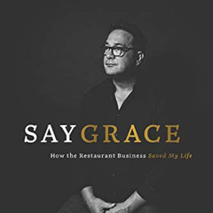 GET PDF 📖 Say Grace: How the Restaurant Business Saved My Life by  Steve Palmer PDF