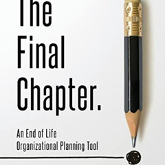 free EPUB 🖌️ The Final Chapter: An End of Life Organizational Planning Tool by  Suza