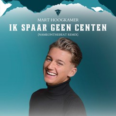 Mart Hoogkamer - Ik Spaar Geen Centen (NAMEONTHEBEAT REMIX)