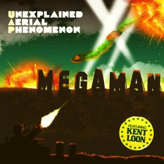 Unexplained Aerial Phenomenon - Mega Man (feat. Kent Loon)