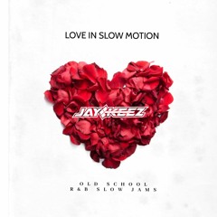 LOVE IN SLOW MOTION - OLD SCHOOL R&B SLOW JAMS