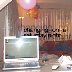 Changing On A Saturday Night