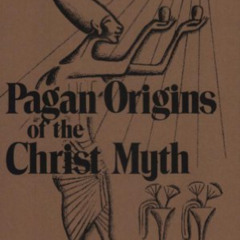 FREE EPUB 📬 Pagan Origins of the Christ Myth by  John G. Jackson EBOOK EPUB KINDLE P