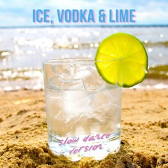 Ice, Vodka & Lime (Slow Dance Version)