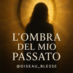 L’Ombra del mio passato_(version italienne poétique et musicale)
