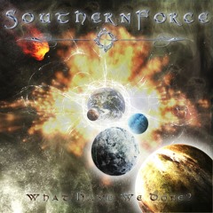 SouthernForce - What Have We Done?