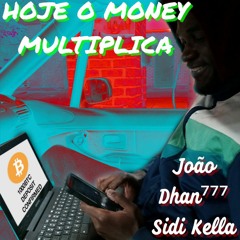 Hoje o money multiplica - João Vitor, Dhan⁷⁷⁷, Sidi Kella