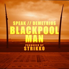 Speak // Demetrius - Blackpool Man (Prod. Strikko)
