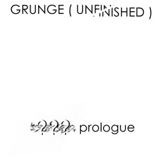 GRUNGE (UNFINISHED) / ??? Prologue