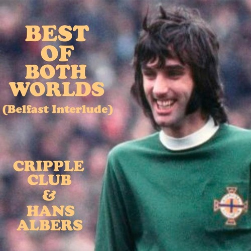 BEST OF BOTH WORLDS (Belfast Interlude) - CRIPPLE CLUB & HANS ALBERS