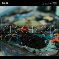 Closer w/ Rowan Triffitt (March 2022)