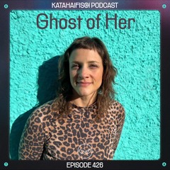 KataHaifisch Podcast 426 - Ghost of Her