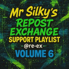 Mr Silky's Repost Exchange Support Playlist - @re-ex- Volume 6