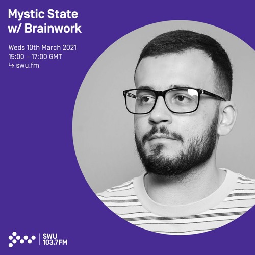 Mystic State w/ Brainwork - 10th MAR 2021