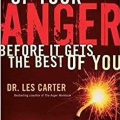 Read* Getting the Best of Your Anger: Before It Gets the Best of You