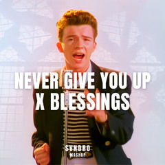 Never Gonna Give You Up x Blessings (SVNDRO MASHUP) *filtered due to copyright*