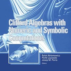 Get KINDLE 📂 Clifford Algebras with Numeric and Symbolic Computations by  Rafal Abla