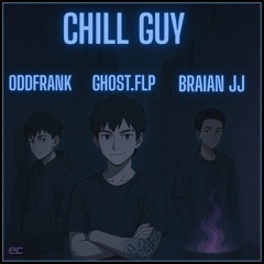 Ghost.flp X OddFrank X Braian JJ – CHILL GUY [ESC Exclusive Release]
