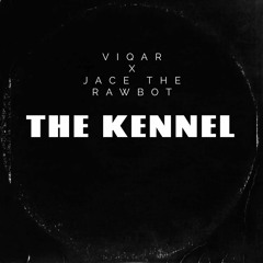 The Kennel - Jace The Rawbot X Viqar Prod. Catalyst