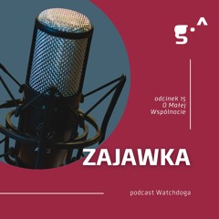 Zajawka. Podcast Watchdoga. Odc. 15. O Małej Wspólnocie