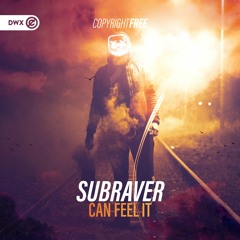 Subraver - Can Feel It (DWX Copyright Free)