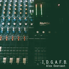 I.D.G.A.F.B.  (Snippet) - AVAILABLE NOW ON BANDCAMP