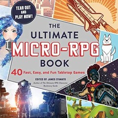 Get [EPUB KINDLE PDF EBOOK] The Ultimate Micro-RPG Book: 40 Fast, Easy, and Fun Table