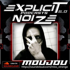 Explicit Noize Podcast 6.0 ft MouJou