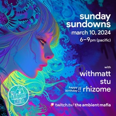 Sunday Sundowns (3/10/24) with WithMatt, Stu, and Rhizome