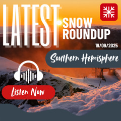 Southern Hemisphere Weekly Snow News - 19/09/2025