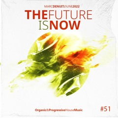 Marc Denuit // The Future is Now Podcast Mix 51 June 2022