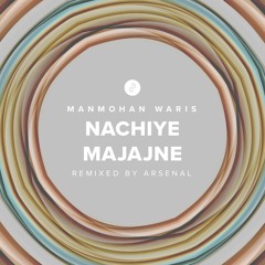 Nachiye Majajne by Manmohan Waris | Remixed by Arsenal