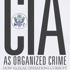 The CIA as Organized Crime